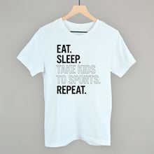 Load image into Gallery viewer, Eat Sleep Take Kids To Sports Repeat