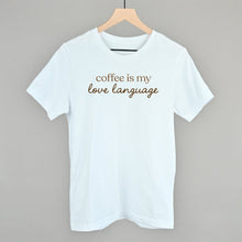 Load image into Gallery viewer, Coffee Is My Love Language