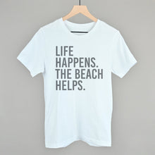 Load image into Gallery viewer, Life Happens. The Beach Helps.