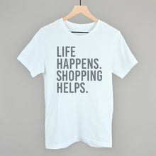 Load image into Gallery viewer, Life Happens. Shopping Helps.