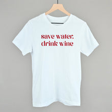 Load image into Gallery viewer, Save Water Drink Wine
