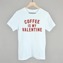 Load image into Gallery viewer, Coffee Is My Valentine