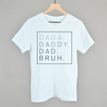 Load image into Gallery viewer, Dada Daddy Dad Bruh
