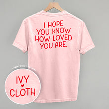 Load image into Gallery viewer, I Hope You Know How Loved You Are Back Print