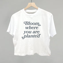 Load image into Gallery viewer, Bloom Where You Are Planted