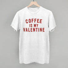 Load image into Gallery viewer, Coffee Is My Valentine