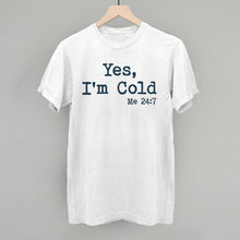 Load image into Gallery viewer, Yes I'm Cold
