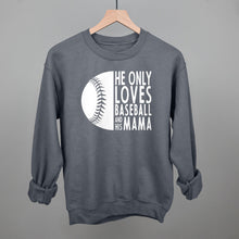 Load image into Gallery viewer, He Only Loves Baseball And His Mama