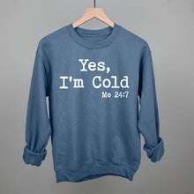 Load image into Gallery viewer, Yes I'm Cold
