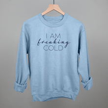 Load image into Gallery viewer, I Am Freaking Cold