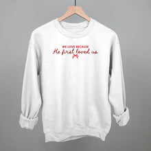 Load image into Gallery viewer, We Love Because He First Loved Us
