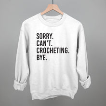 Load image into Gallery viewer, Sorry Can't Crocheting Bye