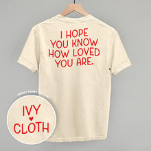 Load image into Gallery viewer, I Hope You Know How Loved You Are Back Print