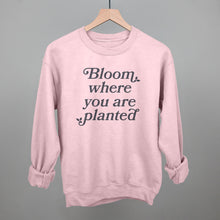 Load image into Gallery viewer, Bloom Where You Are Planted