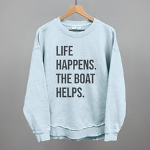 Load image into Gallery viewer, Life Happens The Boat Helps
