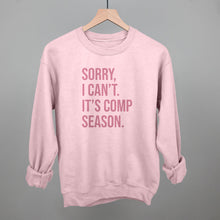 Load image into Gallery viewer, Sorry, I Can't. It's Comp Season.