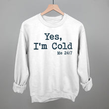 Load image into Gallery viewer, Yes I'm Cold
