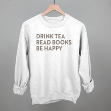 Load image into Gallery viewer, Drink Tea Read Books Be Happy