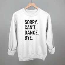 Load image into Gallery viewer, Sorry Can't Dance Bye
