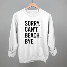 Load image into Gallery viewer, Sorry Can't Beach Bye