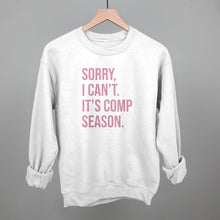 Load image into Gallery viewer, Sorry, I Can't. It's Comp Season.