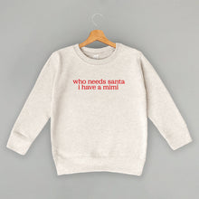 Load image into Gallery viewer, Who Needs Santa I Have A Mimi (Kids)