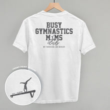 Load image into Gallery viewer, Busy Gymnastics Moms Club (Back Print)