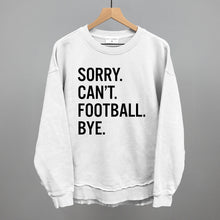 Load image into Gallery viewer, Sorry Can't Football Bye