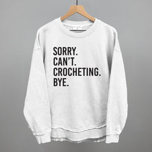 Load image into Gallery viewer, Sorry Can't Crocheting Bye