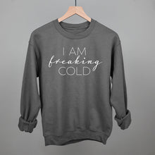 Load image into Gallery viewer, I Am Freaking Cold