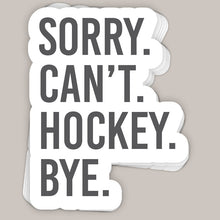 Load image into Gallery viewer, Sorry Can't Hockey Bye Decal