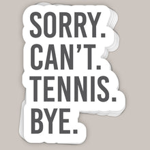 Load image into Gallery viewer, Sorry Can't Tennis Bye Decal