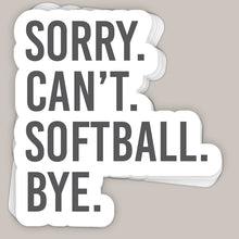Load image into Gallery viewer, Sorry Can't Softball Bye Decal