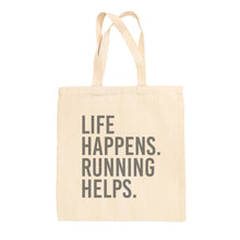Load image into Gallery viewer, Life Happens Running Helps Tote Bag
