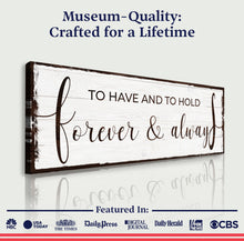Load image into Gallery viewer, To Have And To Hold Forever And Always Sign