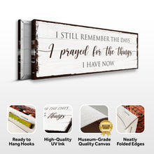 Load image into Gallery viewer, Prayed for the Things I have Now Faith Sign