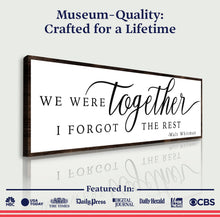 Load image into Gallery viewer, We Were Together, I Forgot The Rest Sign II