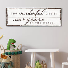 Load image into Gallery viewer, How Wonderful Life Is Now You're In The World Sign IV