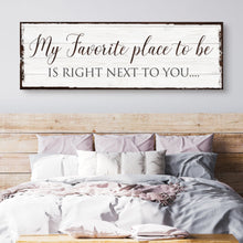 Load image into Gallery viewer, My Favorite Place In The World Is Next To You Sign III