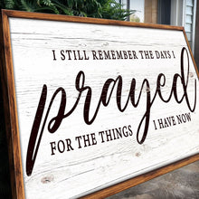 Load image into Gallery viewer, I Still Remember The Days I Prayed Faith Sign III