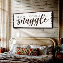 Load image into Gallery viewer, We Should Probably Snuggle Sign