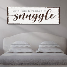 Load image into Gallery viewer, We Should Probably Snuggle Sign