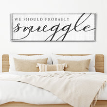 Load image into Gallery viewer, We Should Probably Snuggle Sign III