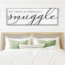 Load image into Gallery viewer, We Should Probably Snuggle Sign III