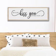 Load image into Gallery viewer, So I Can Kiss You Anytime I Want Sign