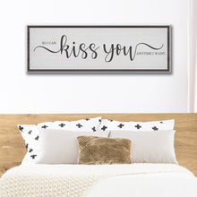 Load image into Gallery viewer, So I Can Kiss You Anytime I Want Sign