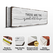 Load image into Gallery viewer, These Are The Good Old Days Sign