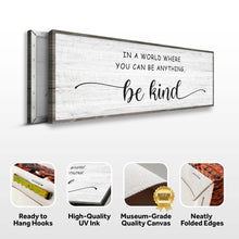 Load image into Gallery viewer, In A World Where You Can Be Anything, Be Kind Sign
