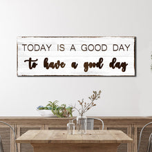 Load image into Gallery viewer, Today Is A Good Day Sign