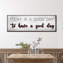 Load image into Gallery viewer, Today Is A Good Day Sign